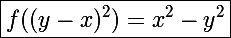 \Large\boxed{f((y-x)^2)=x^2-y^2}
